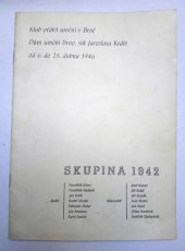 kniha Skupina 1942 Malíři František Gross ... Karel Souček : Spisovatelé Josef Kainer ... Jindřich Chalupecký : Klub přátel umění v Brně, Dům umění Brno, síň Jaroslava Krále od 6. do 28. dubna 1946 : Kdo to je, Klub přátel umění 1946