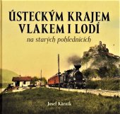 kniha Ústeckým krajem vlakem i lodí na starých pohlednicích, Tváře 2020