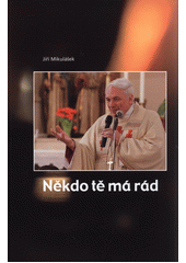 kniha Někdo tě má rád  Výběr textů z let 1999 - 2014, Biskupství brněnské 2015