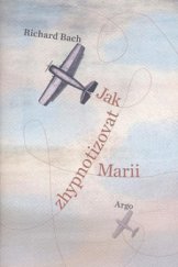 kniha Jak zhypnotizovat Marii, Argo 2010