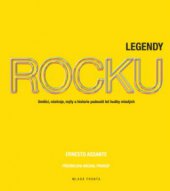 kniha Legendy rocku umělci, nástroje, mýty a historie padesáti let hudby mladých, Mladá fronta 2010