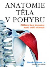 kniha Anatomie těla v pohybu základní kurz anatomie kostí, svalů a kloubů, Pragma 2009