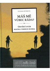 kniha Máš mě vůbec ráda? odvěký svár matka versus dcera, MarieTum 2008