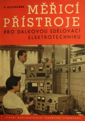 kniha Měřící přístroje pro dálkovou sdělovací elektrotechniku Určeno pracovníkům ve zkušebnách slaboproudého prům. v ústřednách a zesilovacích stanicích provozu sdělovacích zařízení drátových, SNTL 1957