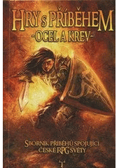 kniha Hry s příběhem Ocel a krev - sborník příběhů spojující české RPG světy., Mytago 2012