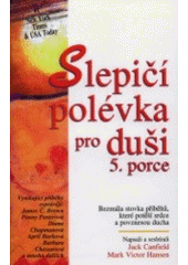 kniha Slepičí polévka pro duši 5. porce : bezmála stovka příběhů, které potěší srdce a povznesou ducha, Columbus 2002