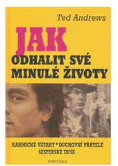 kniha Jak odhalit své minulé životy [karmické vztahy, duchovní přátelé, sesterské duše], Fontána 2009