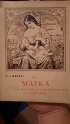 kniha Matka v projevech československých básníků a spisovatelů sborník, [do něhož přispělo 60 autorů a autorek ...], Antonín Dědourek 1935