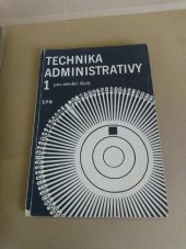 kniha Technika administrativy 1 pro střední školy Učebnice pro 1. roč. stud. oborů ekonomika a organizace, obchod a služby, pro 1. a 2. roč. stud. oborů právní vědy a publicistika, knihovnictví a věd. inform. a pro předmět základyadministrativy ve 2. roč. gymnázia, SPN 1991