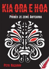 kniha Kia Ora E Hoa Příběh ze země Aotearoa, Petr Nazarov 2019