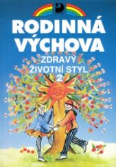 kniha Rodinná výchova Zdravý životní styl 2 : pro 6.-9. ročník základní školy a odpovídající ročníky víceletého gymnázia, Fortuna 1999