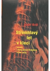 kniha Střemhlavý let v kleci (hovory s Bohumilem Hrabalem a jiné texty), King 2011