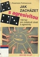 kniha Jak zacházet s agresivitou 150 her pro zvládnutí zlosti a agresivity, Portál 1996