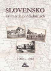 kniha Slovensko na starých pohľadniciach 1900 - 1918, Dajama 2015