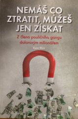 kniha Nemáš co ztratit, můžeš jen získat Z člena pouličního gangu dolarovým milionářem, Impossible, s.r.o. 2014