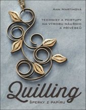 kniha Quilling  Šperky z papíru - Techniky a postupy na výrobu náušnic a přívěsků, Metafora 2017