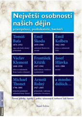 kniha Největší osobnosti našich dějin průmyslníci, podnikatelé, bankéři : životní příběhy, úspěchy i prohry významných osobností naší historie, Rubico 2012