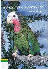 kniha Amazónci a amazoňané (Pionites, Pionopsitta, Gypopsitta, Hapalopsittaca, Graydidascalus, Pionus, Amazona, Deroptyus, Triclaria), BARKO Bělka 2002