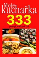 kniha Moje kuchařka 333 postupů a dobrých rad, jak si připravit zajímavé pokrmy, které si doplníte svými recepty na Vaše oblíbená jídla, Dialog 2003