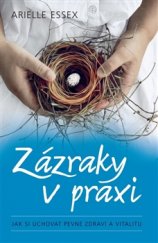 kniha Zázraky v praxi Jak si uchovat pevné zdraví a vitalitu, Synergie 2015