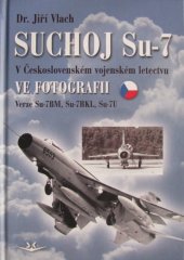 kniha Suchoj Su-7 V šeskoslovenském vojenském letectvu, ve fotografii, Svět křídel 2017