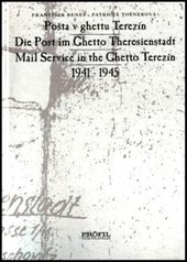 kniha Pošta v ghettu Terezín 1941-1945 = Mail service in the ghetto Terezín : 1941-1945 = Post im Ghetto Theresienstadt : 1941-1945, Dům filatelie Profil 1996