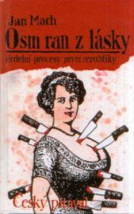 kniha Osm ran z lásky aneb Český pitaval [Část] 1 hrdelní zločiny a procesy z počátků první republiky., Condor International 1994