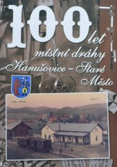 kniha 100 let místní dráhy Hanušovice - Staré Město, Městský úřad Staré Město 2005