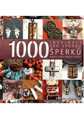 kniha 1000 inspirací pro výrobu šperků korálky, tretky, přívěsky a řetízky, Slovart 2011