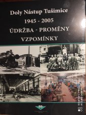 kniha Doly Nástup Tušimice 1945-2005 údržba, proměny, vzpomínky, Severočeské doly 2007