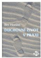 kniha Duchovní život v praxi, Ifet Hodžič 2006