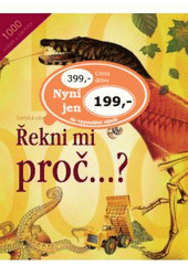 kniha 1000 otázek a odpovědí řekni mi, proč-? : dětská obrazová encyklopedie, Svojtka & Co. 1999