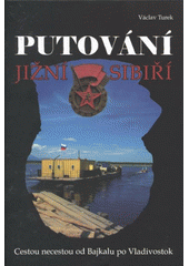 kniha Putování jižní Sibiří cestou necestou od Bajkalu po Vladivostok, V. Turek 2009