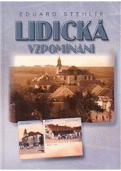 kniha Lidická vzpomínání, Pro Památník Lidice vydala Jitka Kejřová, nakl. V ráji 2007