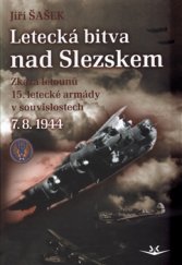 kniha Letecká bitva nad Slezskem 7. 8. 1944 Zkáza letounů 15. letecké armády v souvislostech, Svět křídel 2015