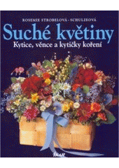 kniha Suché květiny kytice, věnce a kytičky koření, Ikar 2006