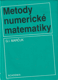 kniha Metody numerické matematiky schváleno ... jako celostátní vysokoškoškolská učebnice pro studenty matematicko-fyzikálních a přírodovědeckých fakult, Academia 1987