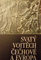 kniha Svatý Vojtěch, Čechové a Evropa mezinárodní sympozium uspořádané Českou křesťanskou akademií a Historickým ústavem Akademie věd ČR 19.-20. listopadu 1997 v Praze, Nakladatelství Lidové noviny 1998