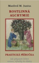 kniha Rostlinná alchymie Praktická příručka. Jak připravit léčivé esence, výtažky & elixíry, Trigon 2018