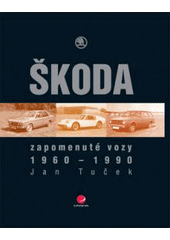 kniha Škoda - zapomenuté vozy 1960-1990, Grada 2007