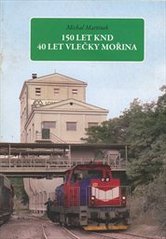 kniha 150 let KND 40 let večky Mořina, Dopravní vydavatelství Malkus 2008