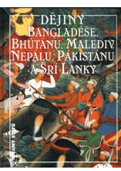 kniha Dějiny Bangladéše, Bhútánu, Malediv, Nepálu, Pákistánu a Šrí Lanky, Nakladatelství Lidové noviny 2003