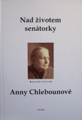 kniha Nad životem senátorky Anny Chlebounové Soubor vzpomínek podle materiálů, které zůstaly zachovány v její písemné pozůstalosti, SE*SO*AM 2011