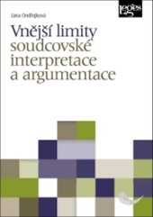 kniha Vnější limity soudcovské interpretace a argumentace, Leges 2018