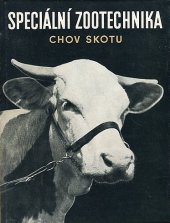 kniha Speciální zootechnika Díl 1, - Chov skotu - Učebnice pro vys. školy zeměd. : [Sborník]., SZN 1955