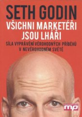 kniha Všichni marketéři jsou lháři síla vyprávění věrohodných příběhů v nevěrohodném světě, Management Press 2006