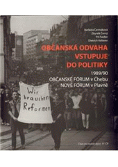 kniha Občanská odvaha vstupuje do politiky 1989/90 : Občanské fórum v Chebu, Nové fórum v Plavně, Ústav pro soudobé dějiny AV ČR 2009