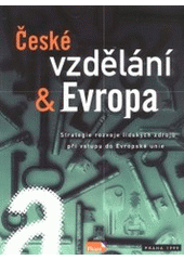 kniha České vzdělání a Evropa strategie rozvoje lidských zdrojů v České republice při vstupu do Evropské unie : Program Phare, projekt č. CZ 9405-01-03-01, Sdružení pro vzdělávací politiku 1999