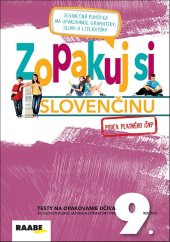 kniha Zopakuj si slovenčinu pre 9. ročník podľa platného i ŠVP Testy na opakovanie učiva zo slovenského jazyka a literatúry pre 9. ročník, Raabe 2018