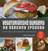 kniha Vegetariánské burgery na všechny způsoby Čerstvé, chutné a zdravé vegetariánské a veganské burgery, Omega 2017